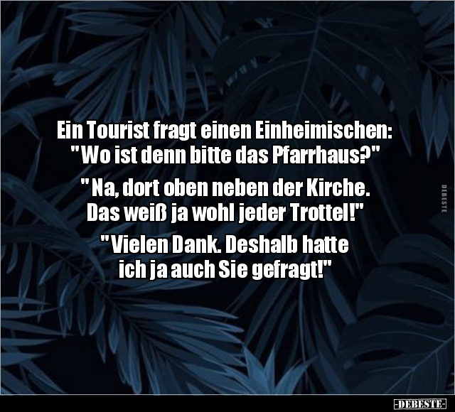 Ein Tourist fragt einen Einheimischen: " Wo ist denn bitte.." - Lustige Bilder | DEBESTE.de