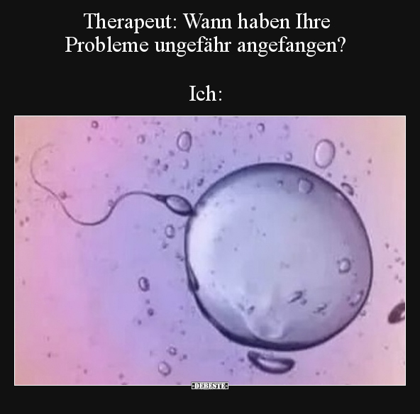 Therapeut: Wann haben Ihre Probleme ungefähr.. - Lustige Bilder | DEBESTE.de