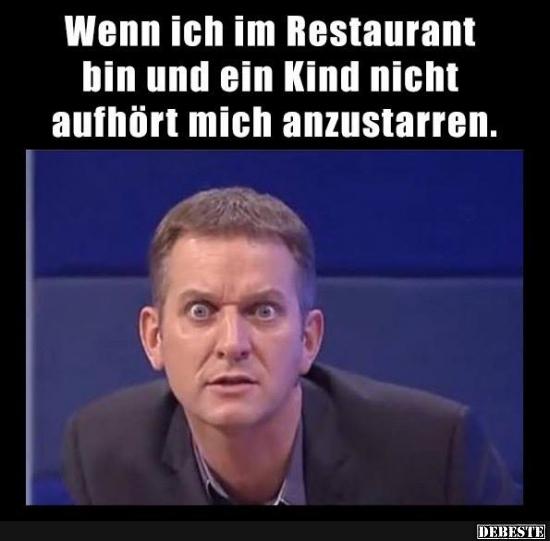 Wenn ich im Restaurant bin und ein Kind nicht aufhört..