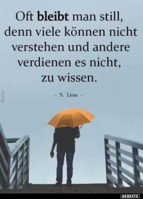 Oft bleibt man still, denn viele können nicht verstehen und..