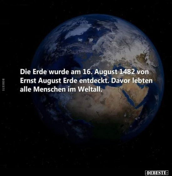 Die Erde wurde am 16. August 1482 von Ernst August Erde.. - Lustige Bilder | DEBESTE.de
