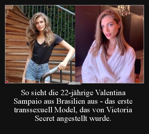 So sieht die 22-jährige Valentina Sampaio aus Brasilien..