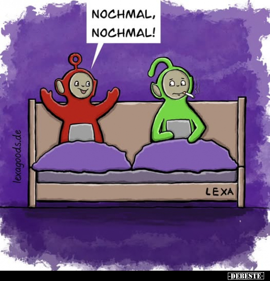 Nochmal, nochmal!