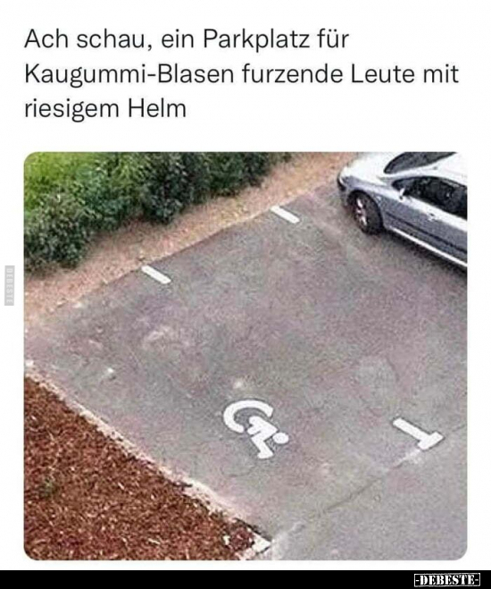 Ach schau, ein Parkplatz für Kaugummi-Blasen furzende Leute.. - Lustige Bilder | DEBESTE.de