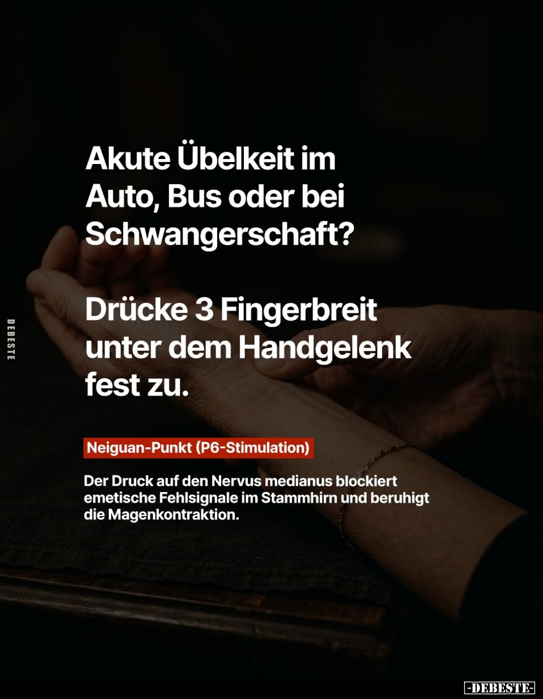 Akute Übelkeit im Auto, Bus oder bei Schwangerschaft?

Drücke 3 Fingerbreit unter dem Handgelenk fest zu.

Neiguan-Punkt ...