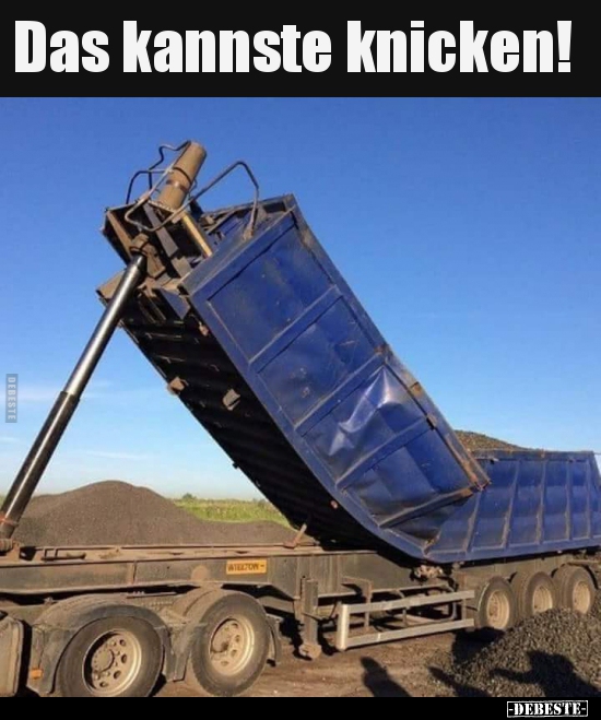 Das kannste knicken!..