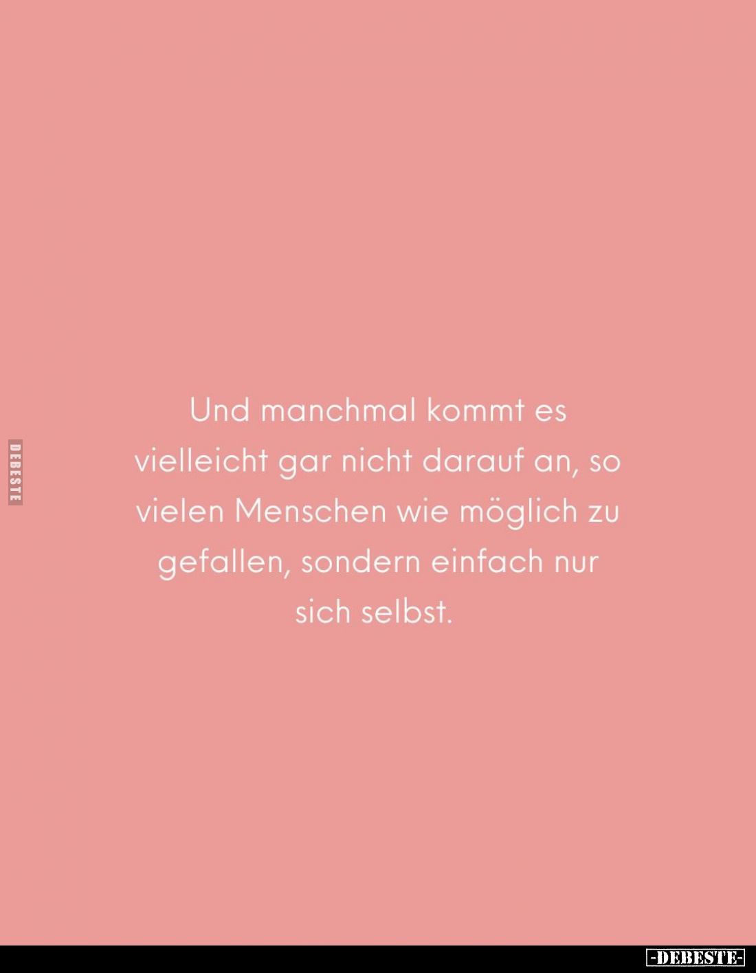 Und manchmal kommt es vielleicht gar nicht darauf an, so vielen Menschen wie möglich zu gefallen, sondern einfach nur sich se...