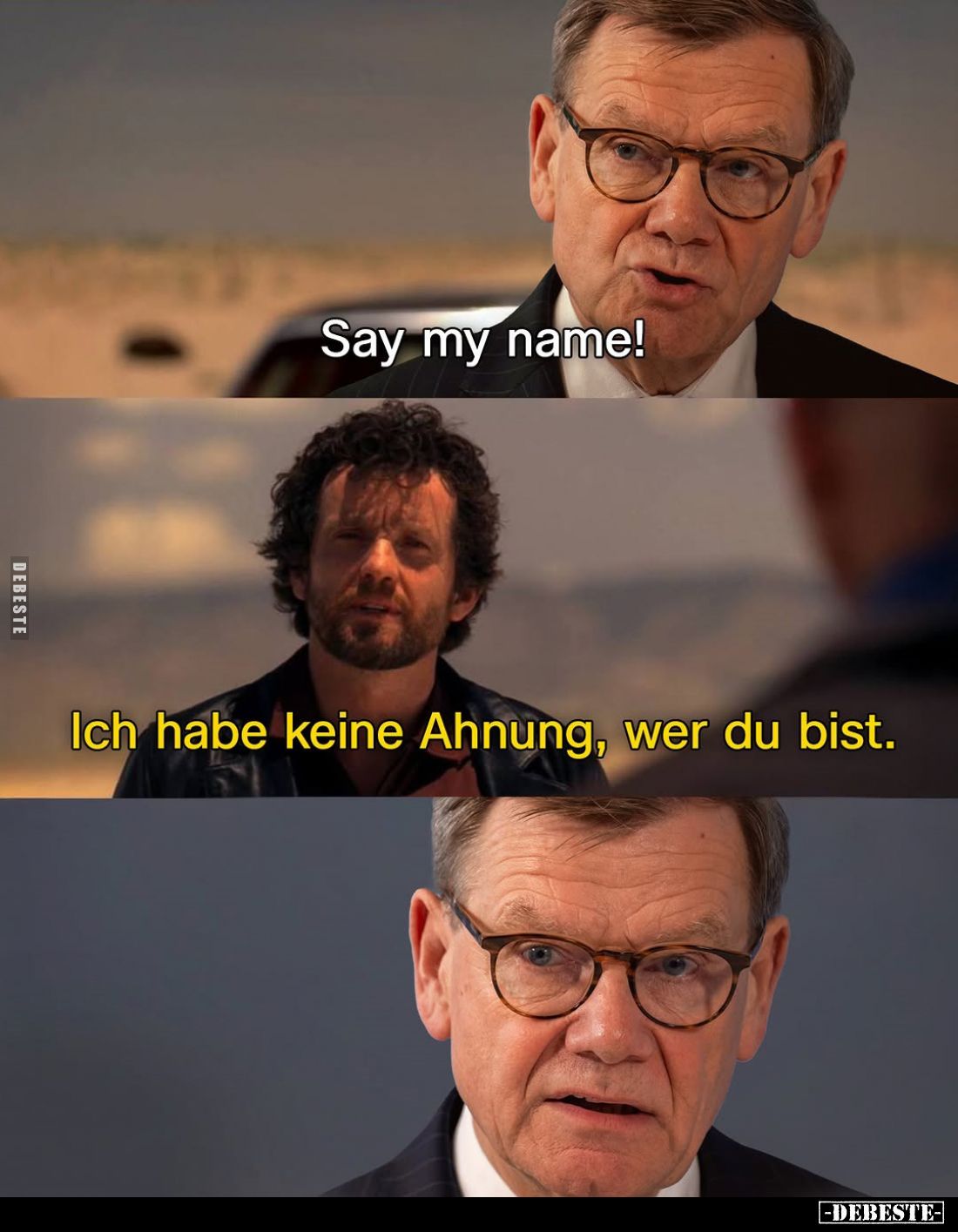 Say my name! -
Ich habe keine Ahnung, wer du bist.