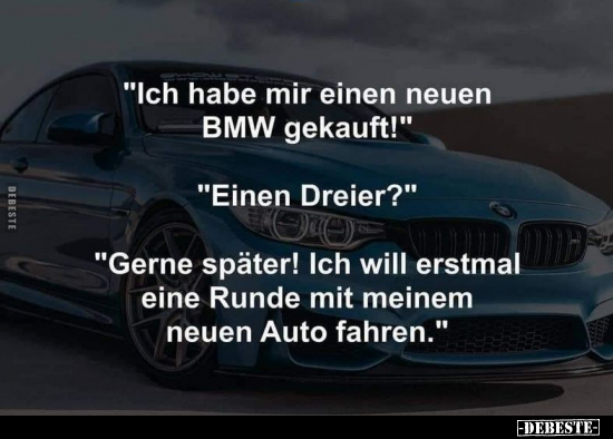 "Ich habe mir einen neuen BMW gekauft!".. - Lustige Bilder | DEBESTE.de