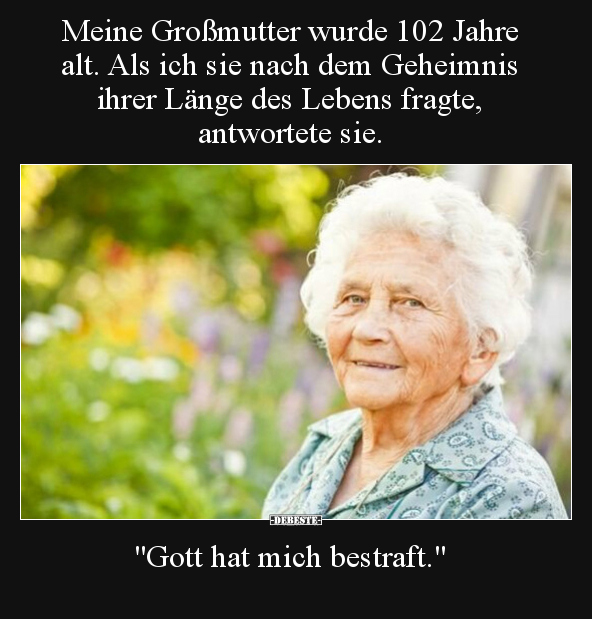 Meine Großmutter wurde 102 Jahre alt. Als ich sie nach dem.. - Lustige Bilder | DEBESTE.de