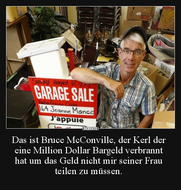 Das ist Bruce McConville, der Kerl der eine Million Dollar..