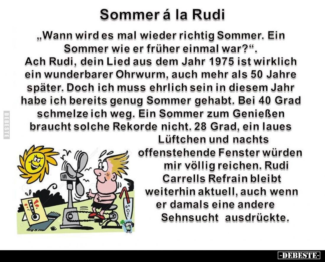 Sommer á la Rudi. -
"Wann wird es mal wieder richtig Sommer. Ein Sommer wie er früher einmal war?". -
Ach Rudi, d...