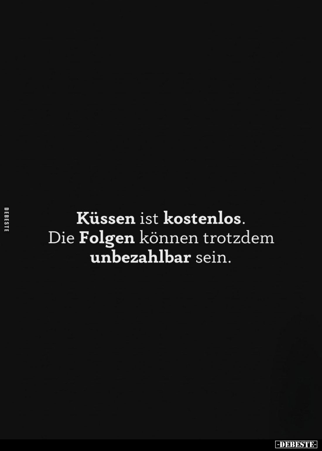 Küssen ist kostenlos.
Die Folgen können trotzdem unbezahlbar sein.