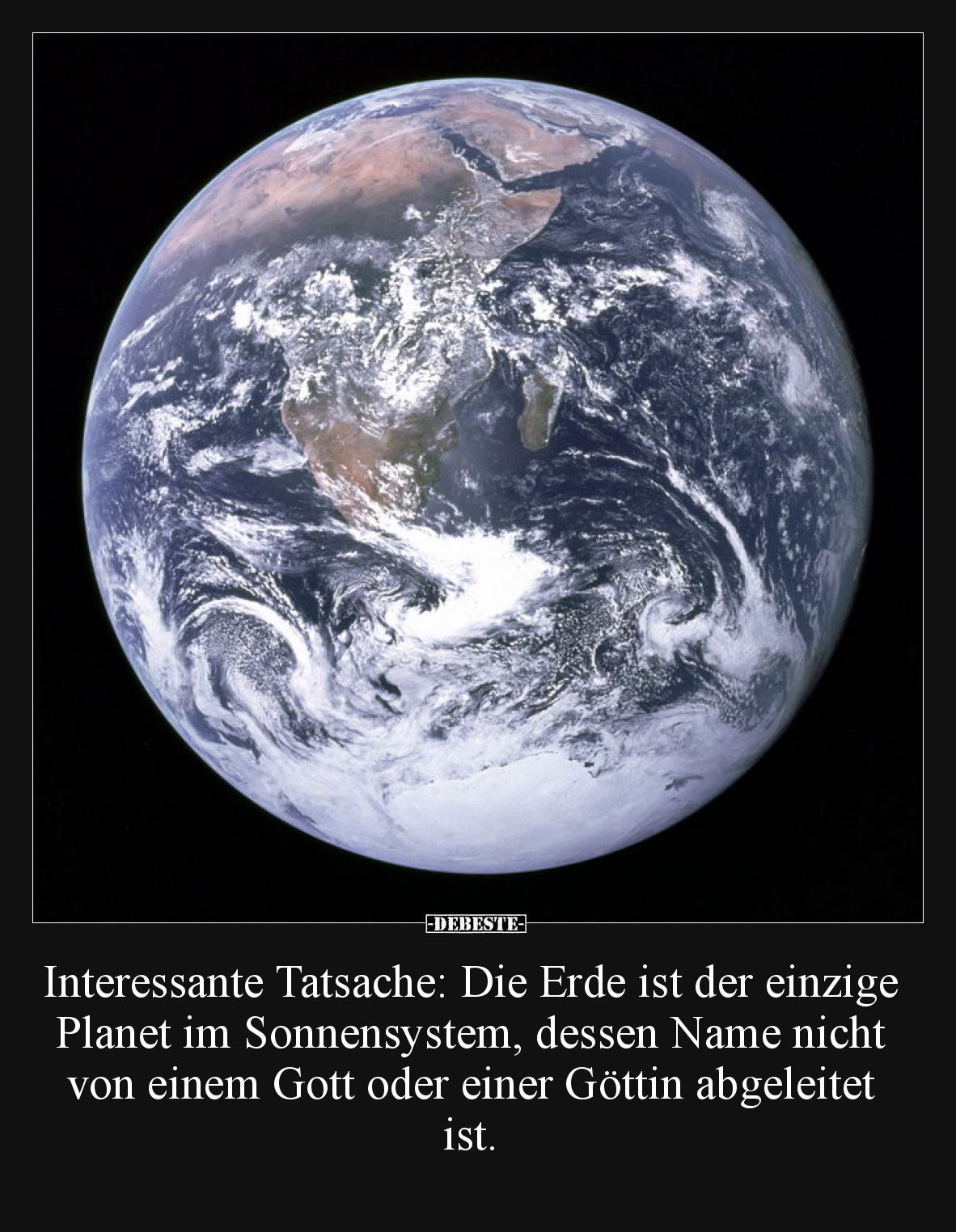 Interessante Tatsache: Die Erde ist der einzige Planet im Sonnensystem, dessen Name nicht von einem Gott oder einer Göttin ab...