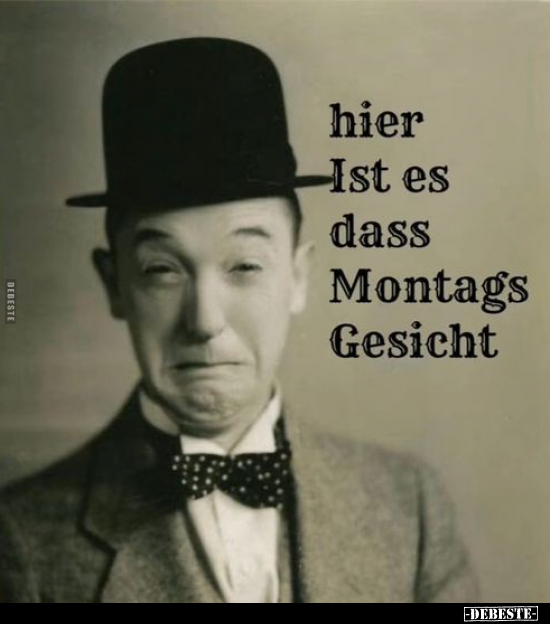 Hier ist es dass Montags Gesicht.. - Lustige Bilder | DEBESTE.de