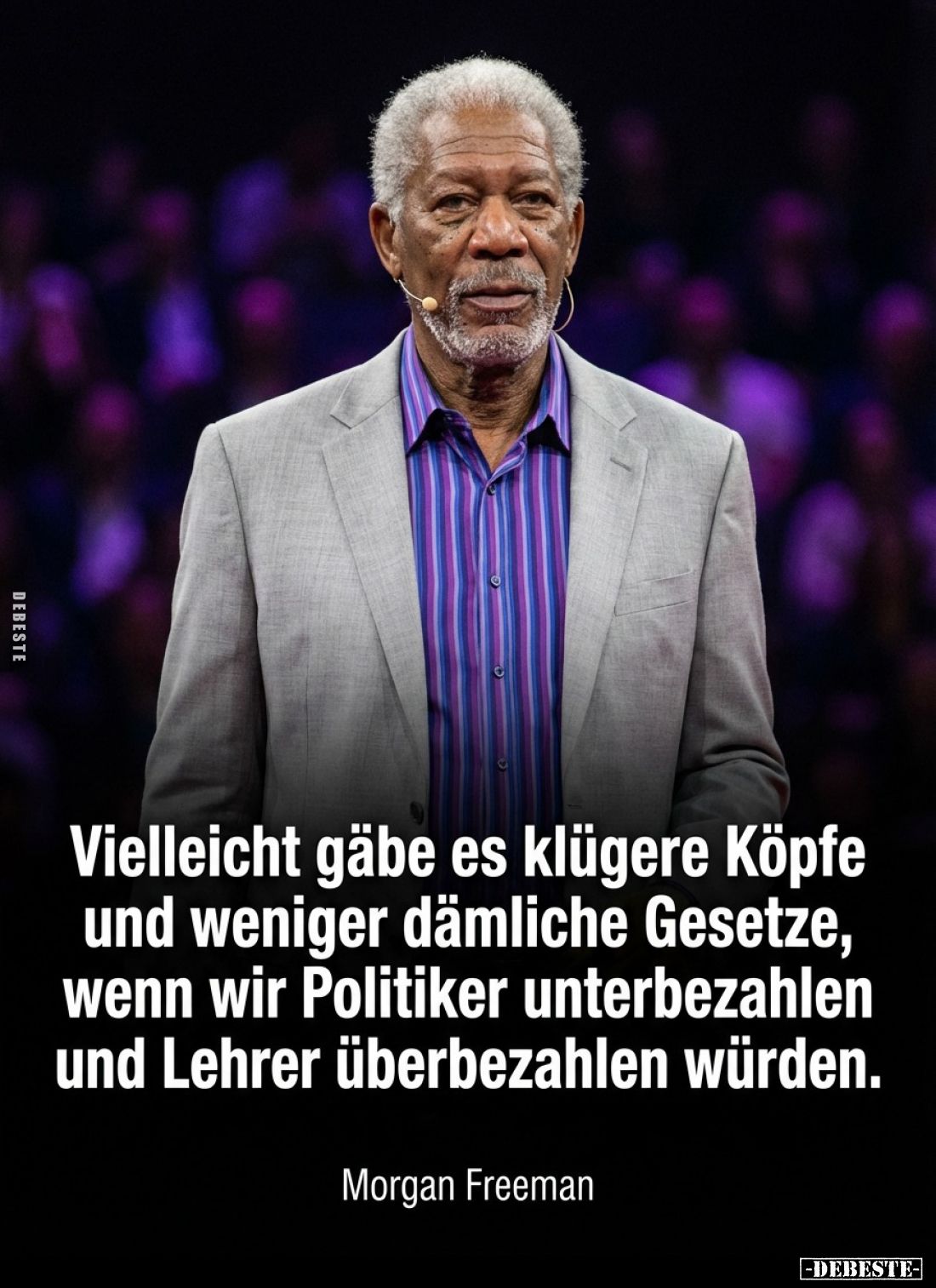 Vielleicht gäbe es klügere Köpfe und weniger dämliche Gesetze, wenn wir Politiker unterbezahlen und Lehrer überbezahlen würde...