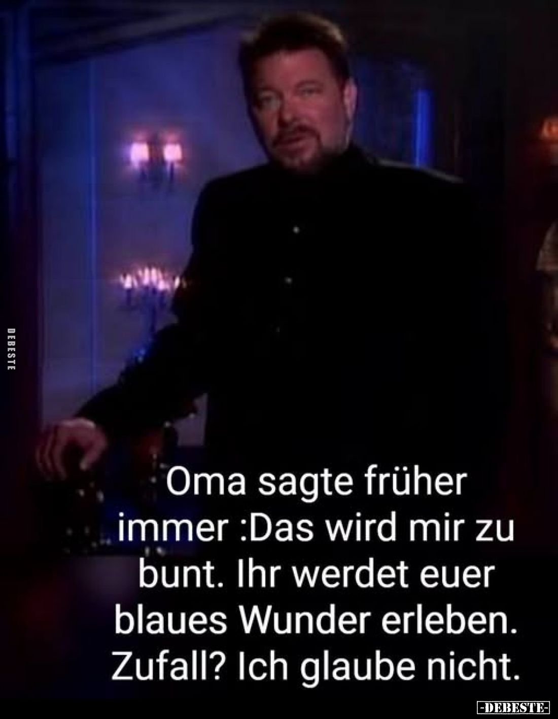 Oma sagte früher immer: Das wird mir zu bunt. Ihr werdet euer blaues Wunder erleben. Zufall? Ich glaube nicht.