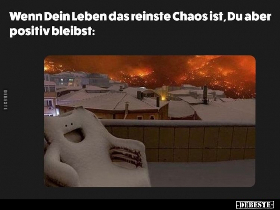 Wenn Dein Leben das reinste Chaos ist, Du aber positiv bleibst: