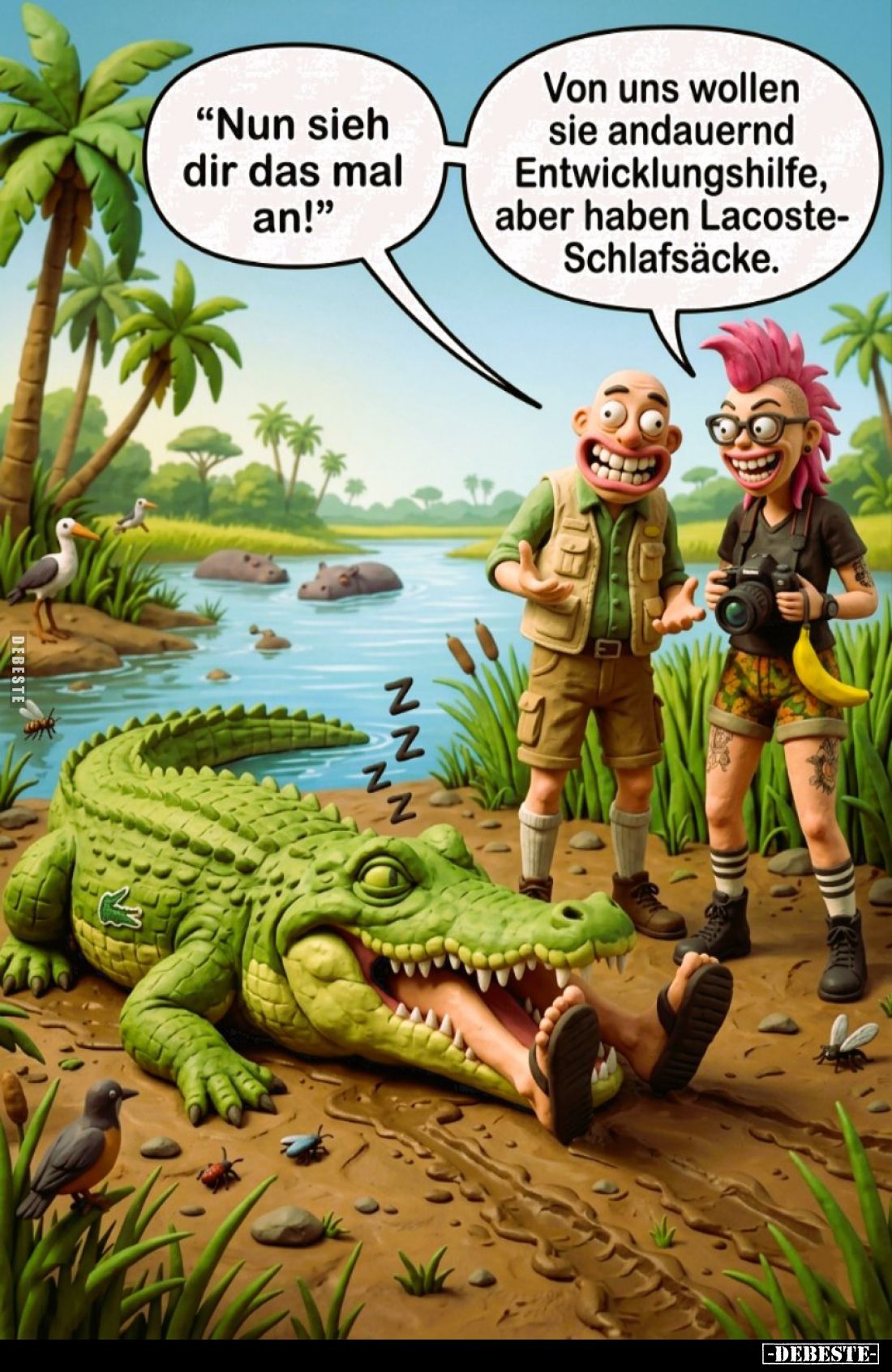 "Nun sieh dir das mal an!" -
Von uns wollen sie andauernd Entwicklungshilfe, aber haben Lacoste-Schlafsäcke.