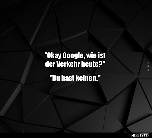 "Okay Google, wie ist der Verkehr heute?".. - Lustige Bilder | DEBESTE.de