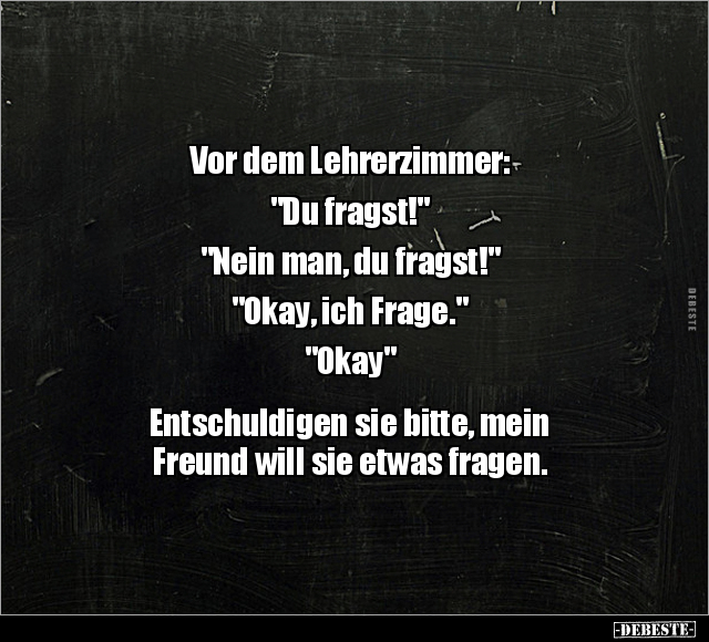 Vor dem Lehrerzimmer: "Du fragst!".. - Lustige Bilder | DEBESTE.de