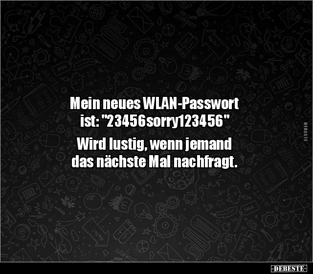 Mein neues WLAN-Passwort ist: "23456sorry123456".. - Lustige Bilder | DEBESTE.de