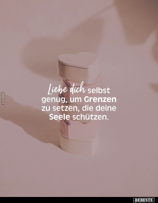 Liebe dich selbst genug, um Grenzen zu setzen.. - Lustige Bilder | DEBESTE.de