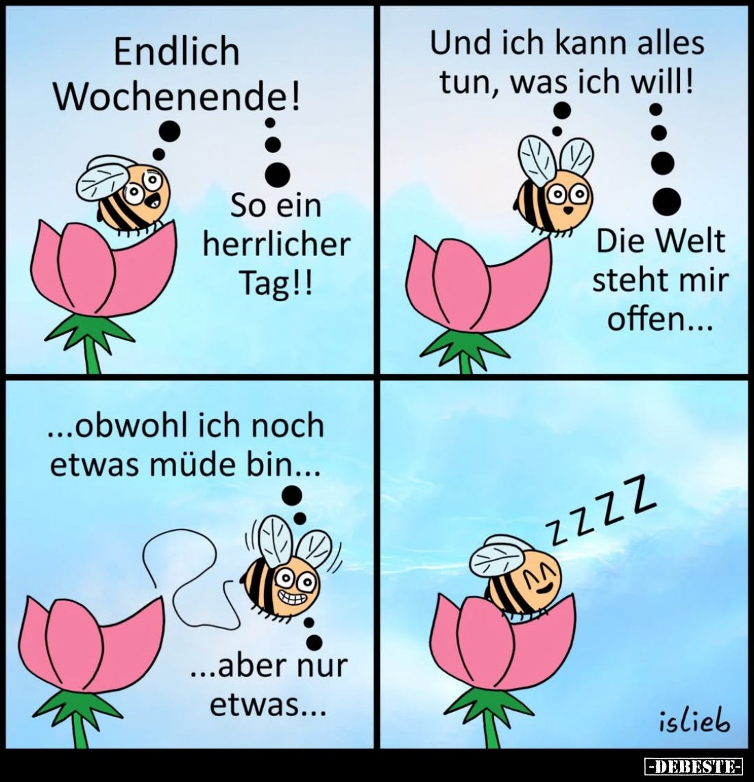 Endlich Wochenende!
So ein herrlicher Tag!! - Und ich kann alles tun, was ich will!
Die Welt steht mir offen... - Obwohl ic...
