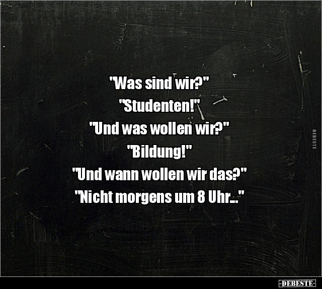 "Was sind wir?" "Studenten!" "Und was wollen.." - Lustige Bilder | DEBESTE.de
