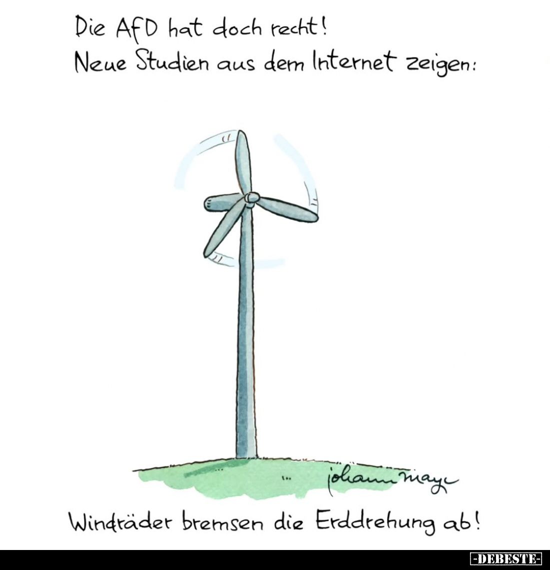 Die AfD hat doch recht!
Neue Studien aus dem Internet zeigen:
Windräder bremsen die Erddrehung ab!