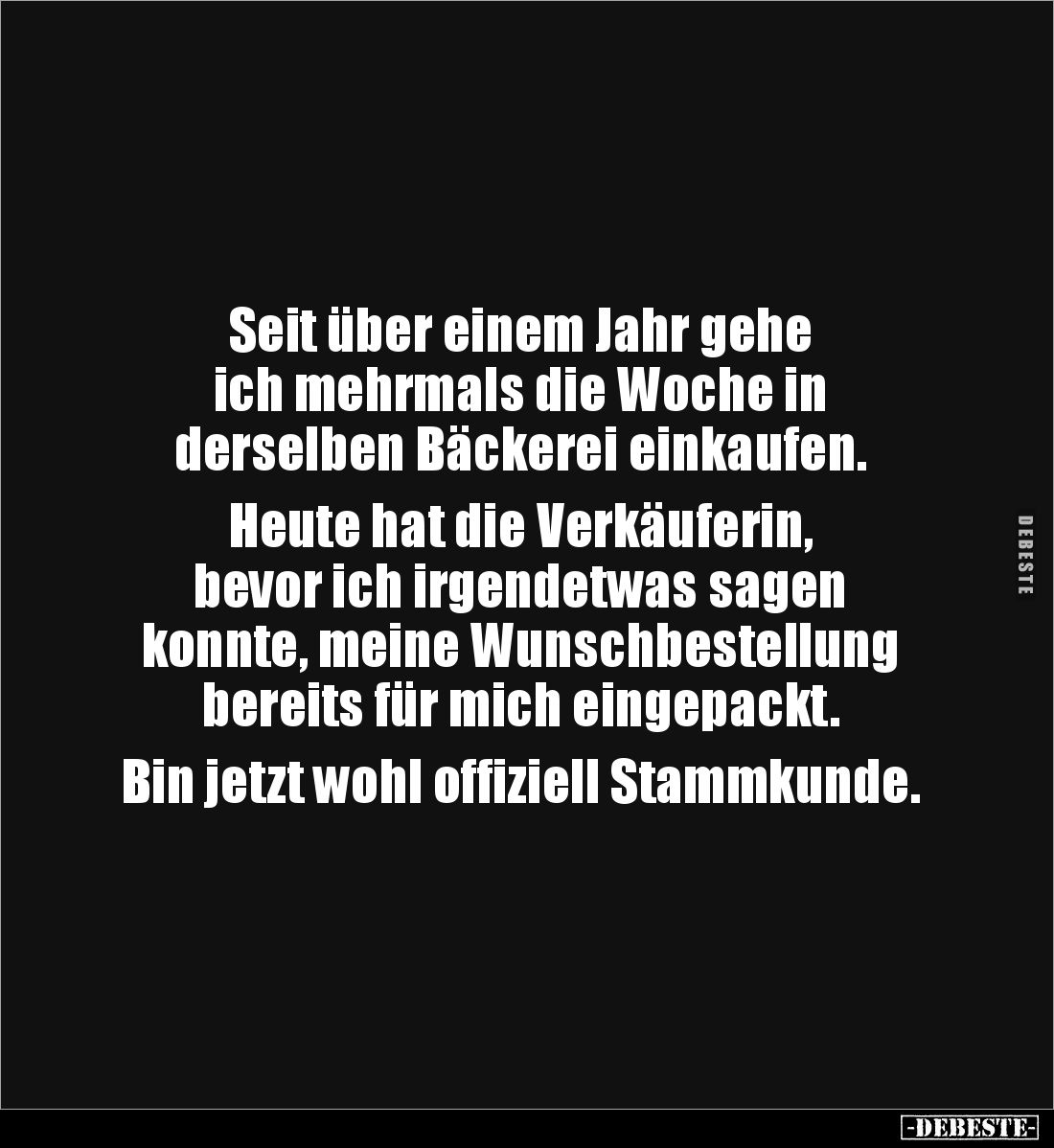 Seit über einem Jahr gehe 
ich mehrmals die Woche in 
derselben Bäckerei einkaufen. 

Heute hat die Verkäuferin, 
bevor ...
