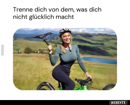 Trenne dich von dem, was dich nicht glücklich macht... - Lustige Bilder | DEBESTE.de