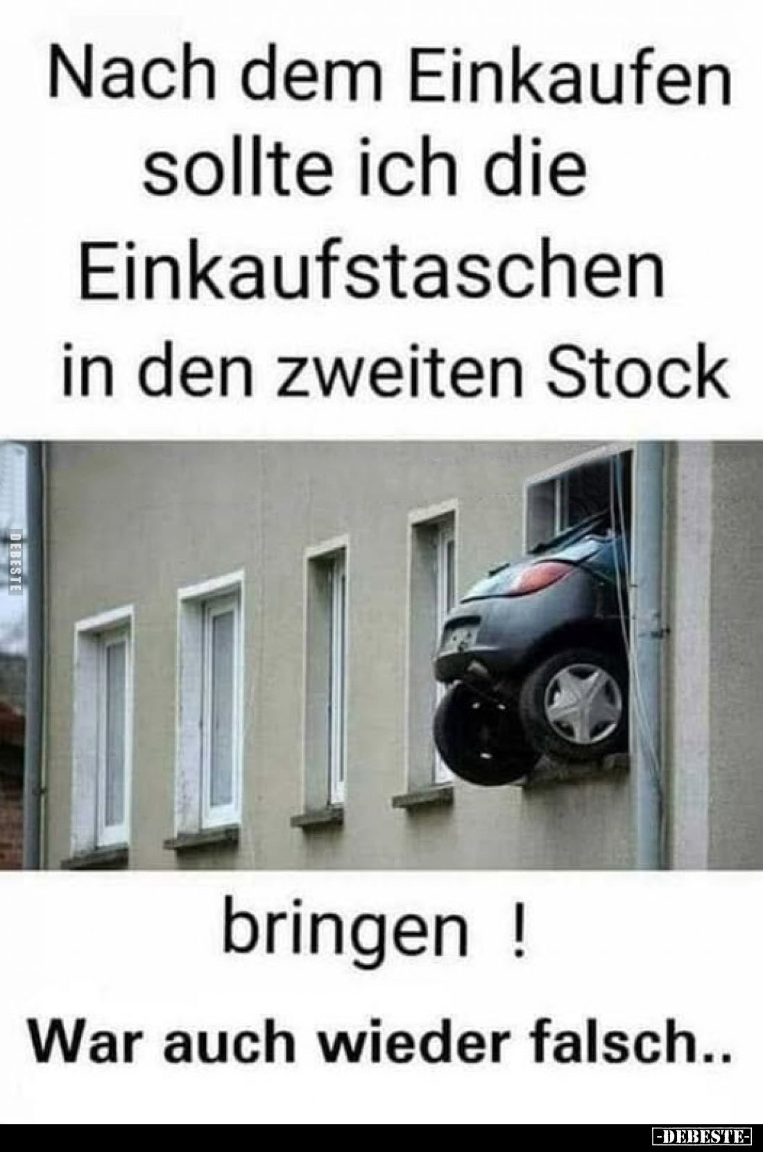 Nach dem Einkaufen sollte ich die Einkaufstaschen in den zweiten Stock bringen !
War auch wieder falsch..