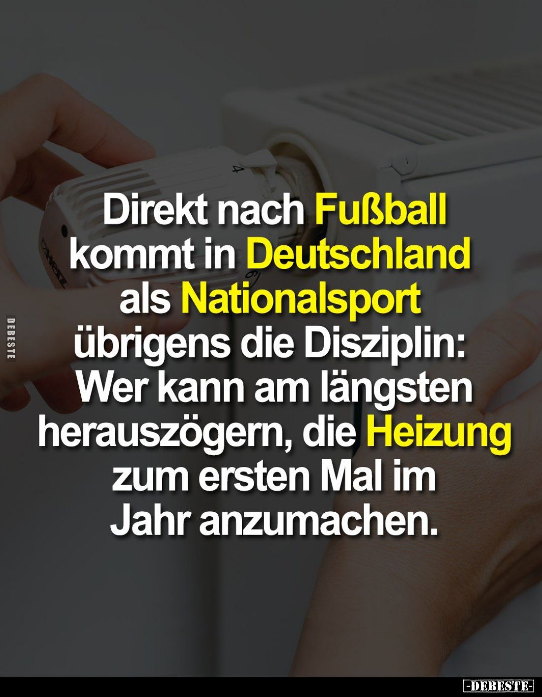 Direkt nach Fußball kommt in Deutschland als Nationalsport übrigens die Disziplin: Wer kann am längsten herauszögern, die Hei...