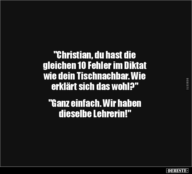 "Christian, du hast die gleichen 10 Fehler im Diktat.." - Lustige Bilder | DEBESTE.de