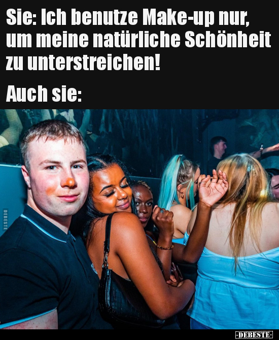 Sie: Ich benutze Make-up nur, um meine natürliche Schönheit..