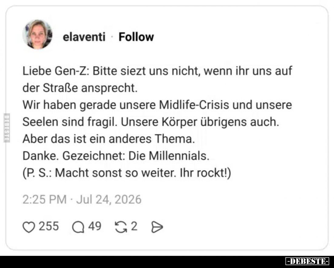 Liebe Gen-Z: Bitte siezt uns nicht, wenn ihr uns auf der Straße ansprecht. Wir haben gerade unsere Midlife-Crisis und unsere ...