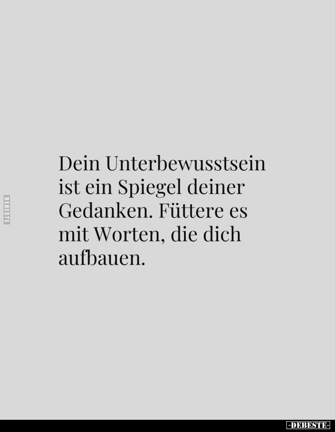 Dein Unterbewusstsein ist ein Spiegel deiner Gedanken. Füttere es mit Worten, die dich aufbauen.