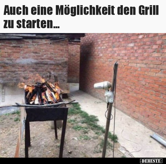 Auch eine Möglichkeit den Grill zu starten...