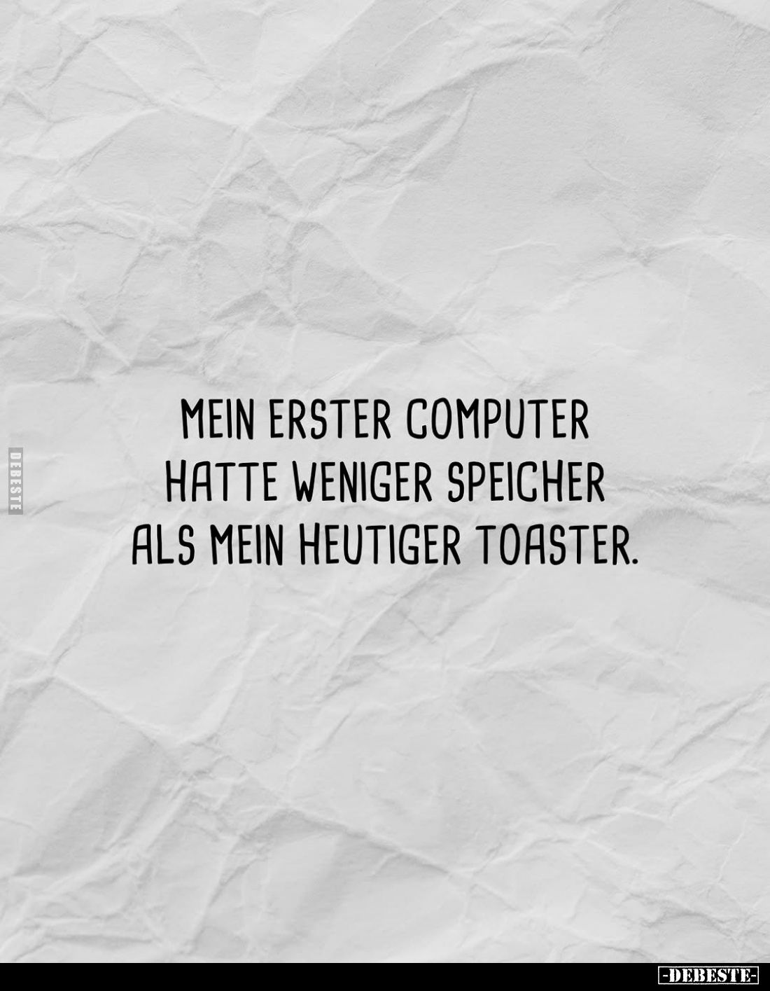 Mein erster Computer hatte weniger Speicher als mein heutiger Toaster.
