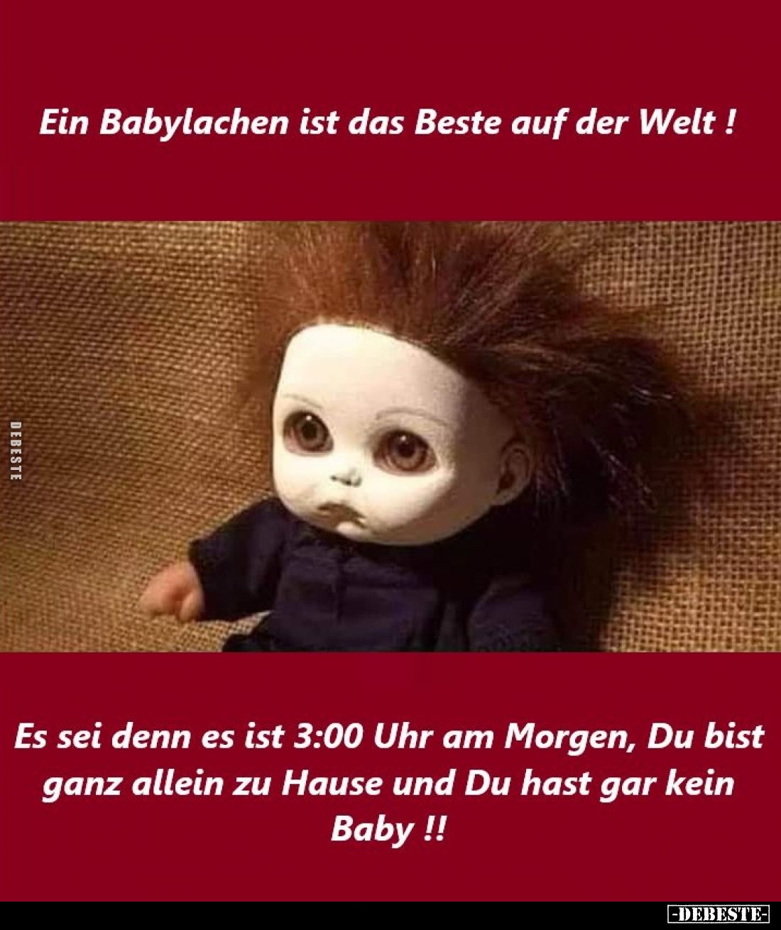 Ein Babylachen ist das Beste auf der Welt! -
Es sei denn es ist 3:00 Uhr am Morgen, Du bist ganz allein zu Hause und Du hast...