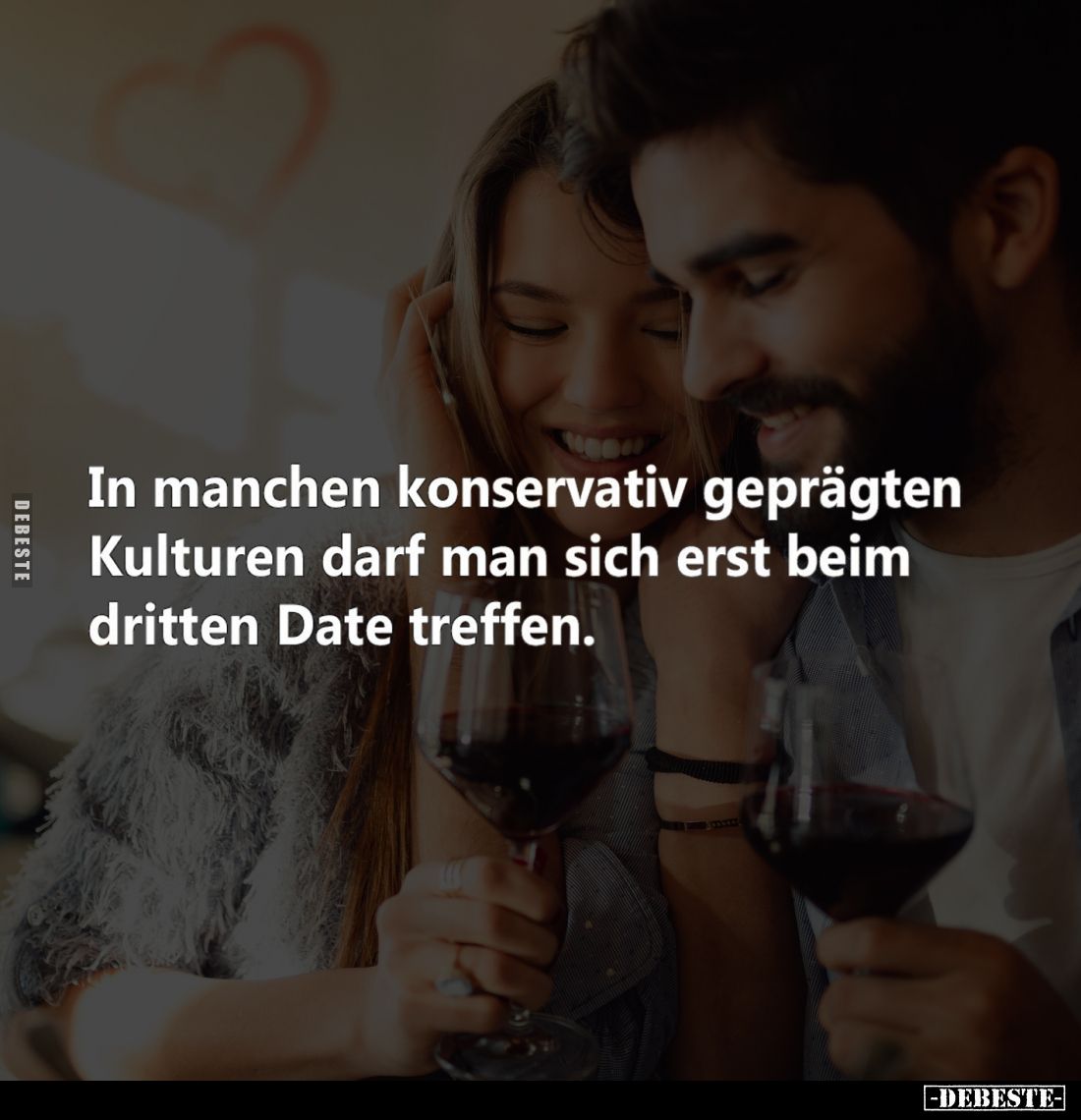 In manchen konservativ geprägten Kulturen darf man sich erst beim dritten Date treffen.
