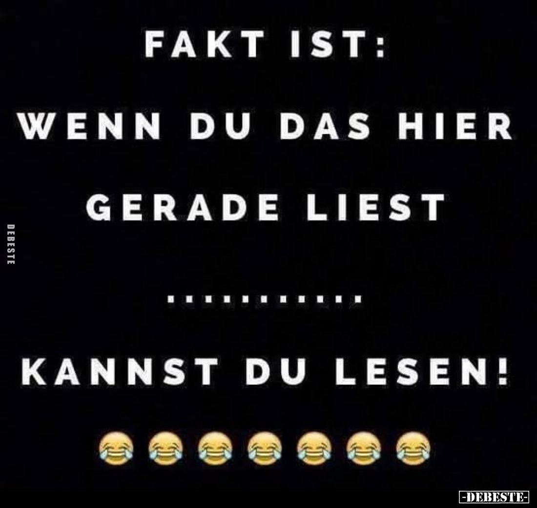 Fakt ist: wenn du das hier gerade liest.. - Lustige Bilder | DEBESTE.de