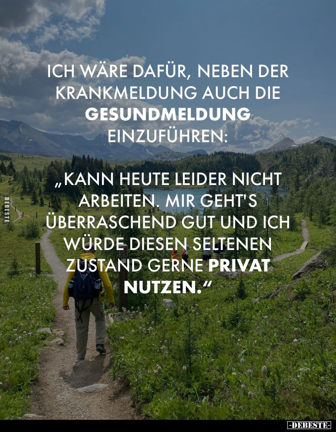 Ich wäre dafür, neben der Krankmeldung auch die Gesundmeldung einzuführen:
"Kann heute leider nicht arbeiten. Mir geht'...