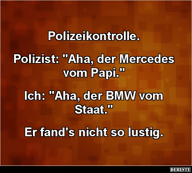 Polizist: "Aha, der Mercedes vom Papi." - Lustige Bilder | DEBESTE.de