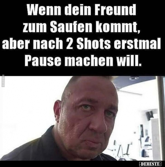 Wenn dein Freund zum Saufen kommt.. - Lustige Bilder | DEBESTE.de