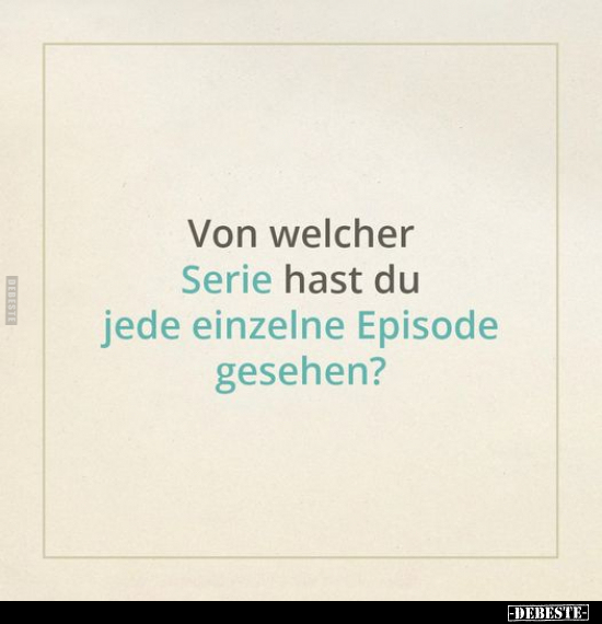 Von welcher Serie hast du jede einzelne Episode gesehen.. - Lustige Bilder | DEBESTE.de