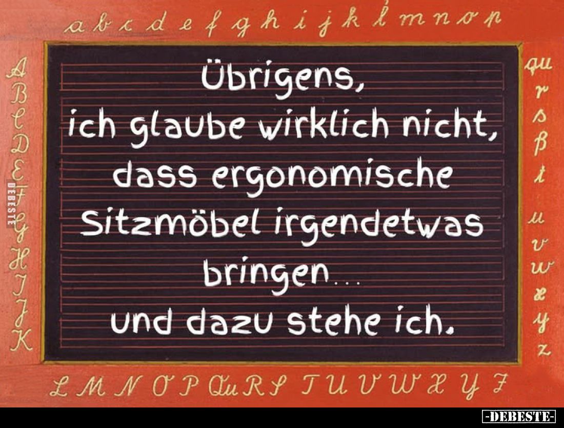 Übrigens, ich glaube wirklich nicht, dass ergonomische Sitzmöbel irgendetwas bringen. und dazu stehe ich.