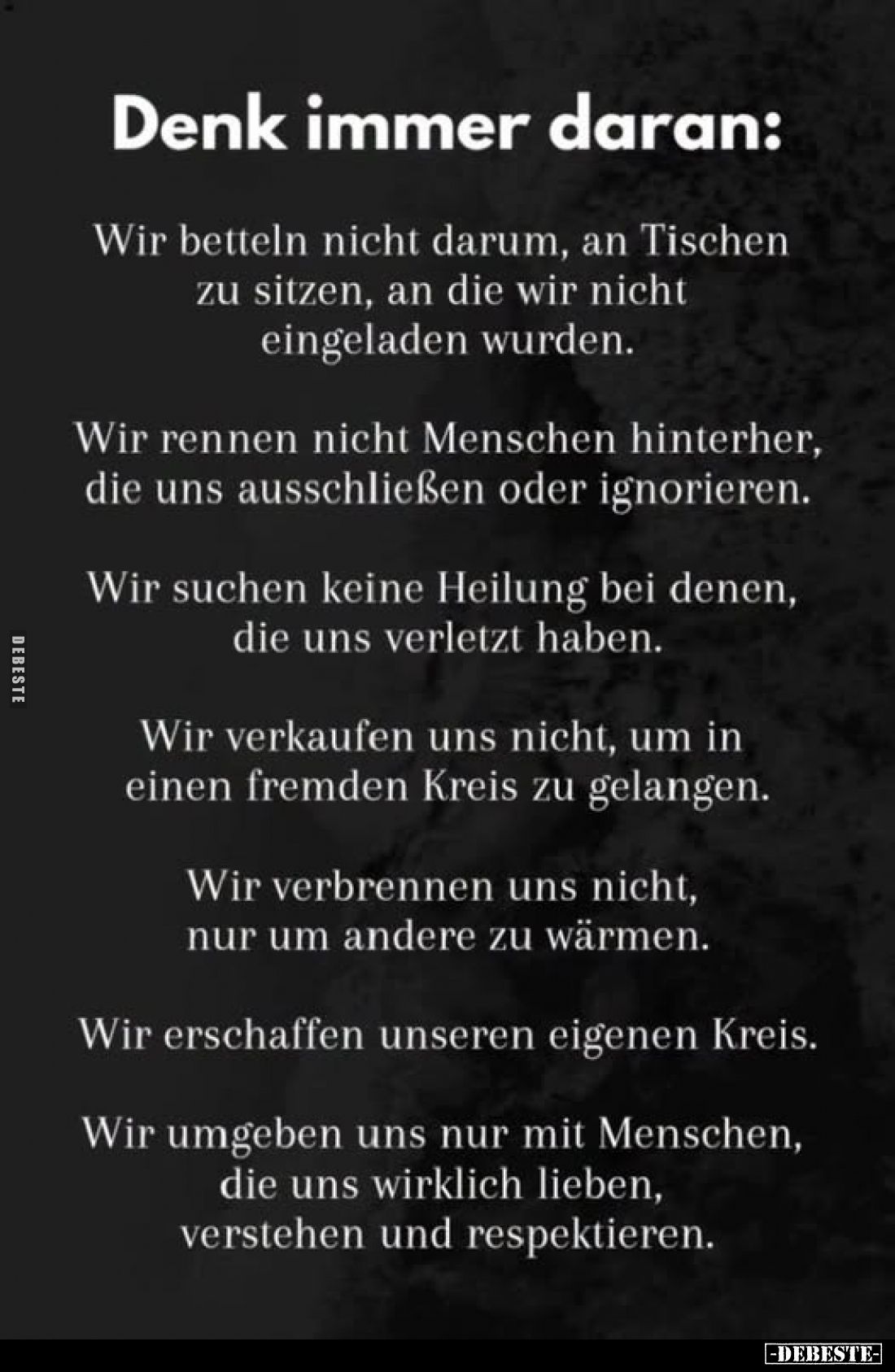 Denk immer daran:
Wir betteln nicht darum, an Tischen zu sitzen, an die wir nicht eingeladen wurden.
Wir rennen nicht Mensc...