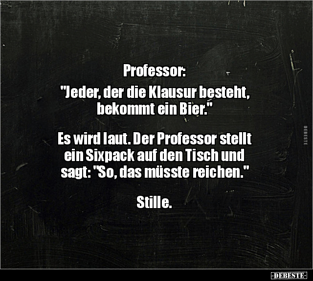 Professor: "Jeder, der die Klausur besteht, bekommt ein.." - Lustige Bilder | DEBESTE.de